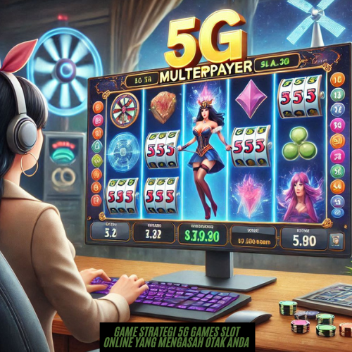 Game Strategi 5G Games Slot Online yang Mengasah Otak Anda